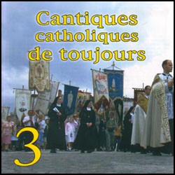 Cantiques Catholiques de toujours, volume 3