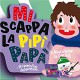 Mi scappa la pipi' papa'